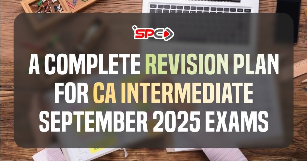 A Complete Revision Plan for CA Intermediate September 2025 Exams
